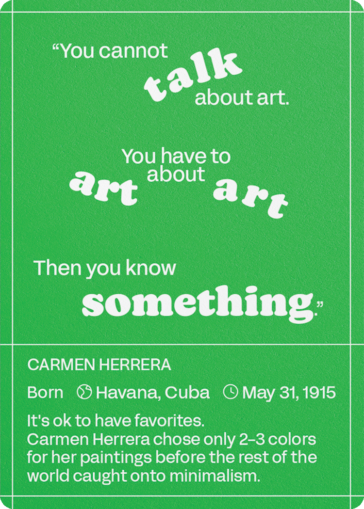 Carmen Herrera: born Havana, Cuba, May 31, 1915. &ldquo;You cannot talk about art. You have to about art about art. Then you know something.&rdquo;
